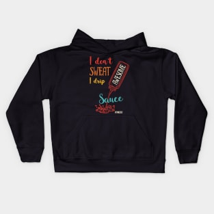 I Don't Sweat I Drip Awesome Sauce Kids Hoodie